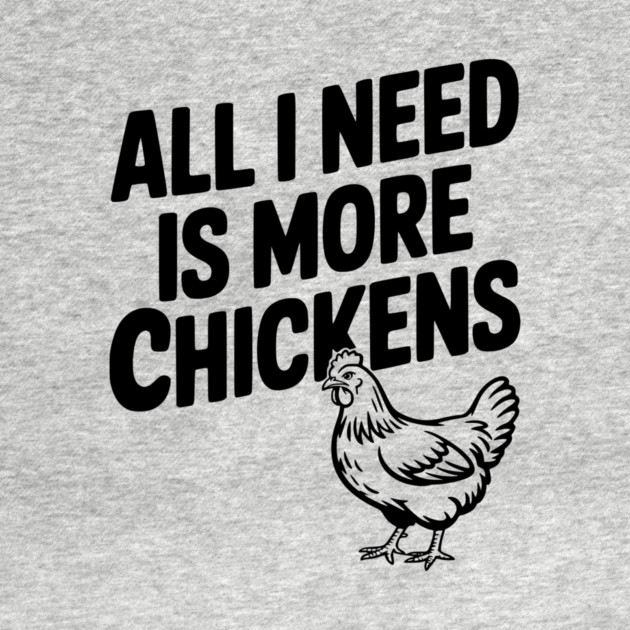 All I Need is More Chickens by Frank Ring