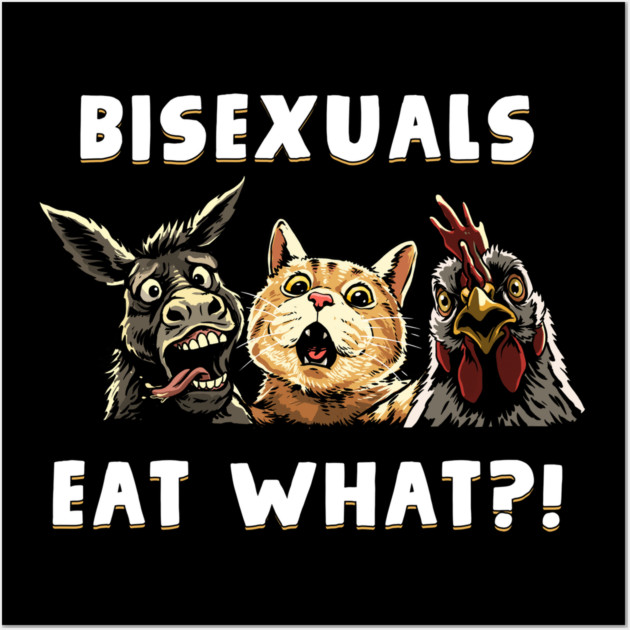 Bisexuals Eat What Wall Art by GoshWow®