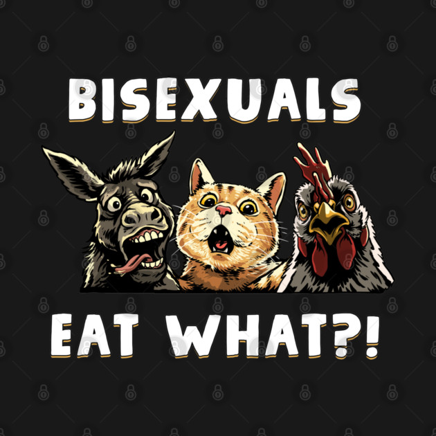 Bisexuals Eat What by GoshWow®
