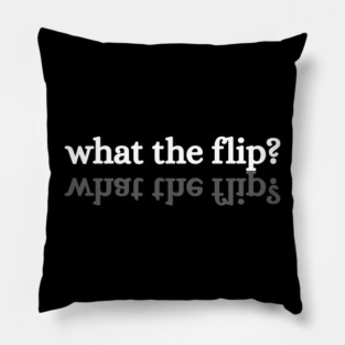 what-the-flip Pillow