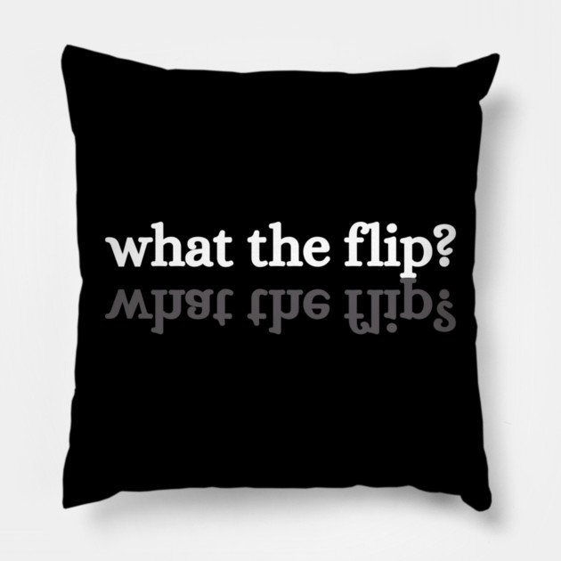 what-the-flip Pillow by JessArty