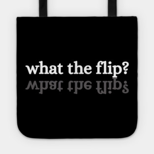 what-the-flip Tote