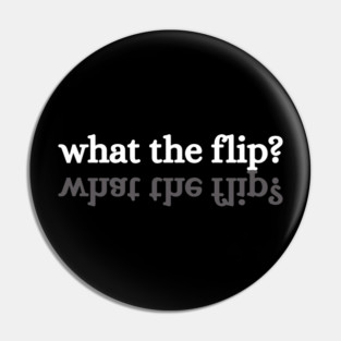 what-the-flip Pin