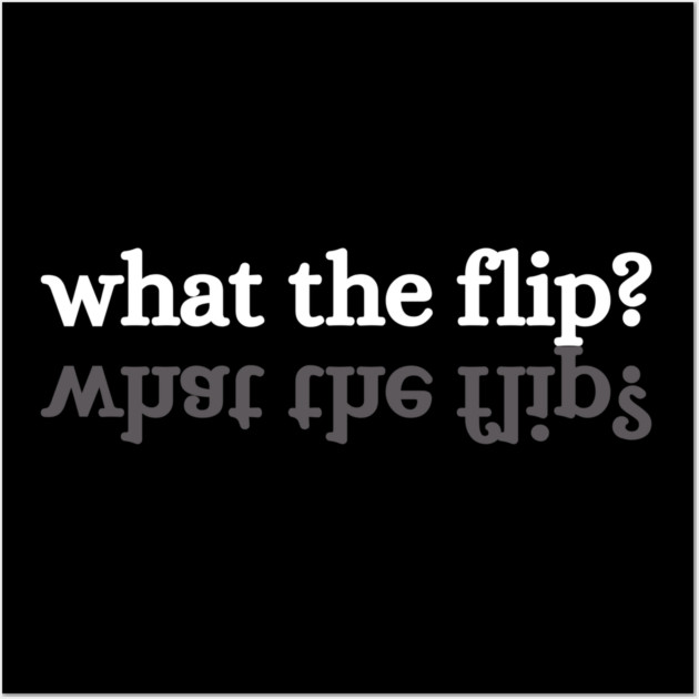 what-the-flip Wall Art by JessArty