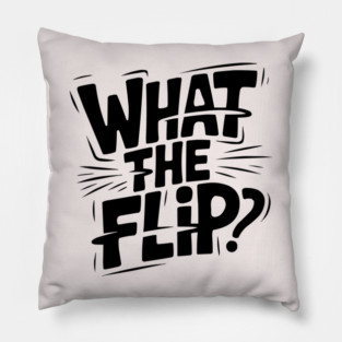what-the-flip Pillow