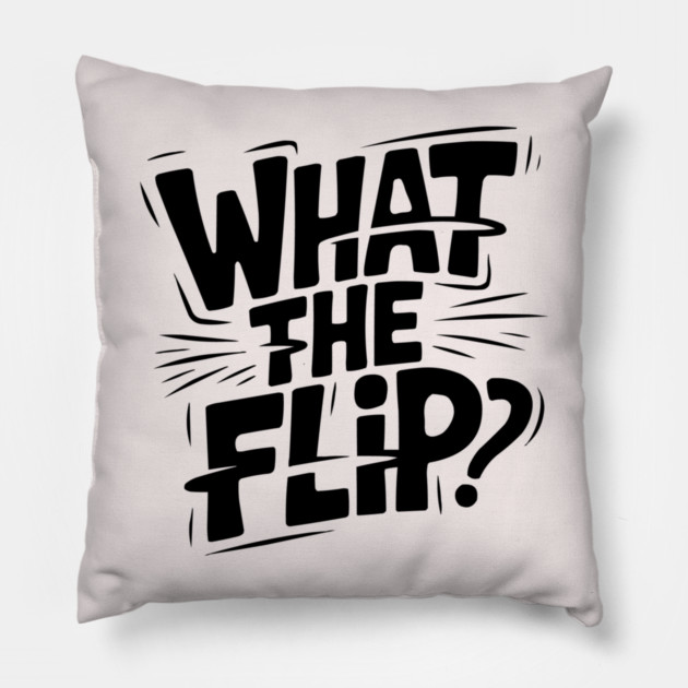 what-the-flip Pillow by JessArty