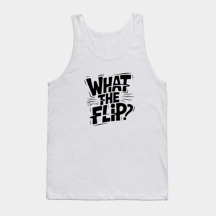 what-the-flip Tank Top