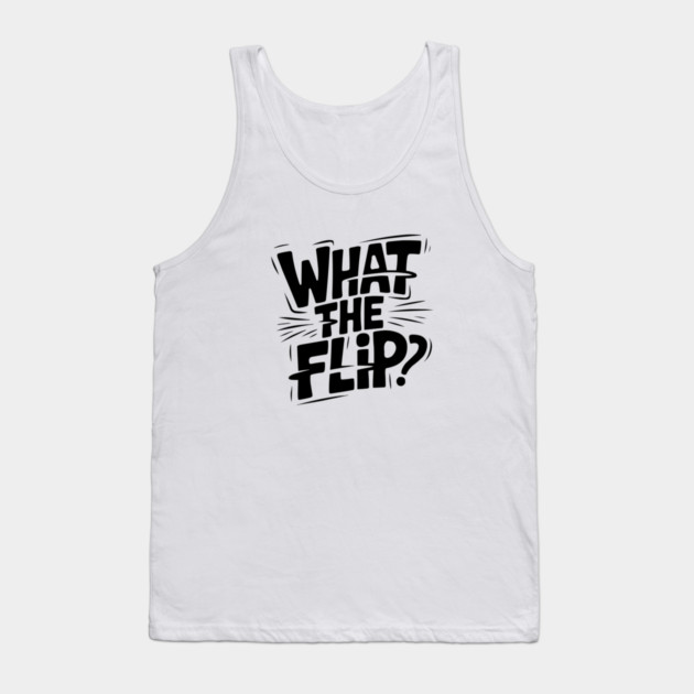 what-the-flip Tank Top by JessArty