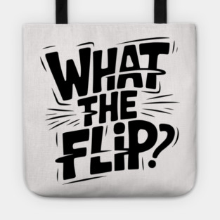 what-the-flip Tote