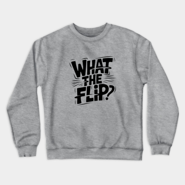 what-the-flip Crewneck Sweatshirt by JessArty