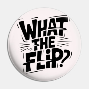 what-the-flip Pin