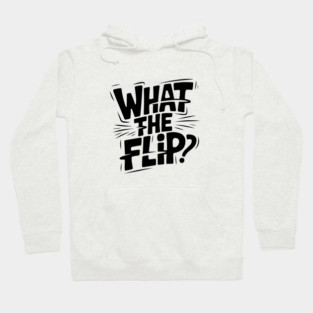what-the-flip Hoodie