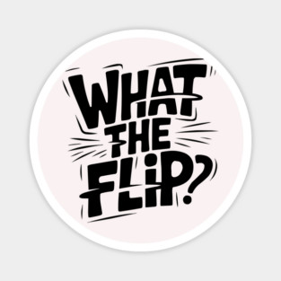 what-the-flip Magnet