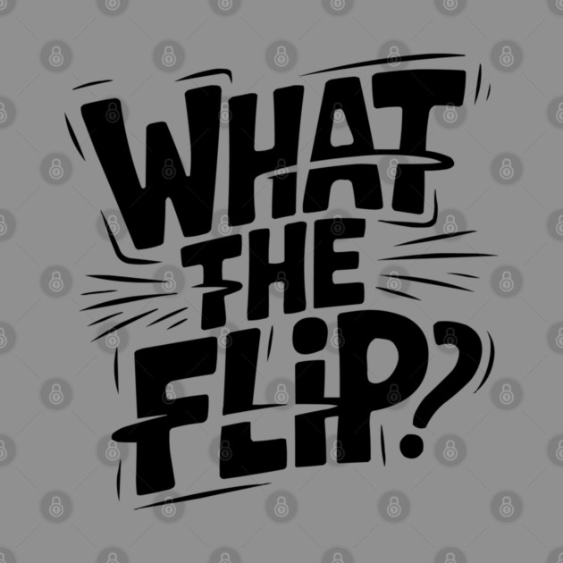 what-the-flip by JessArty