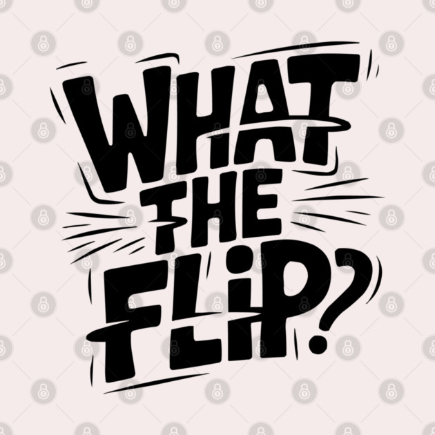 what-the-flip by JessArty