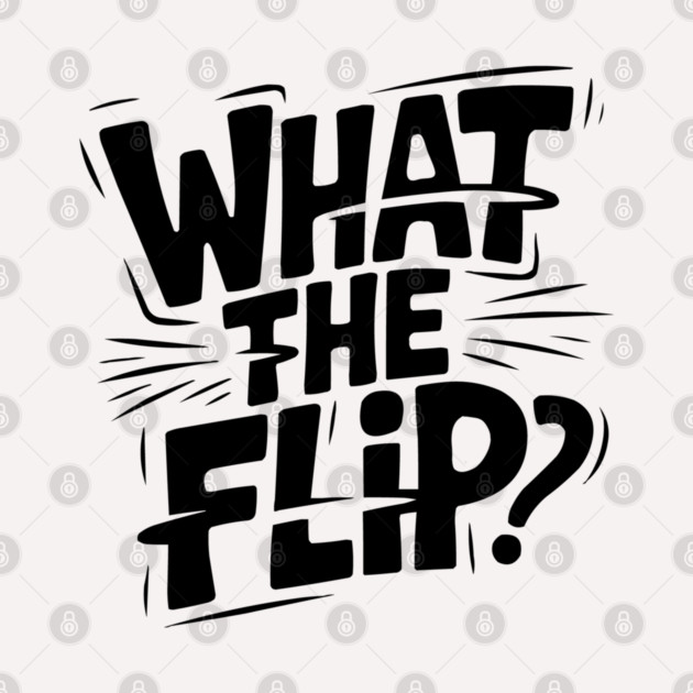 what-the-flip by JessArty