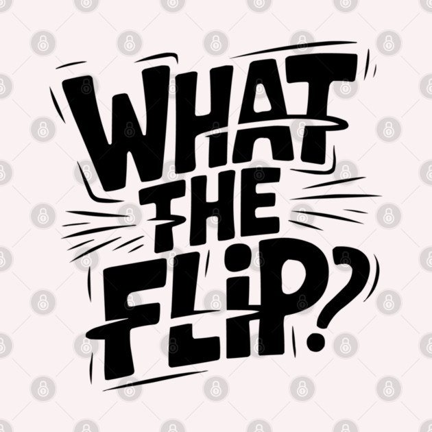 what-the-flip by JessArty