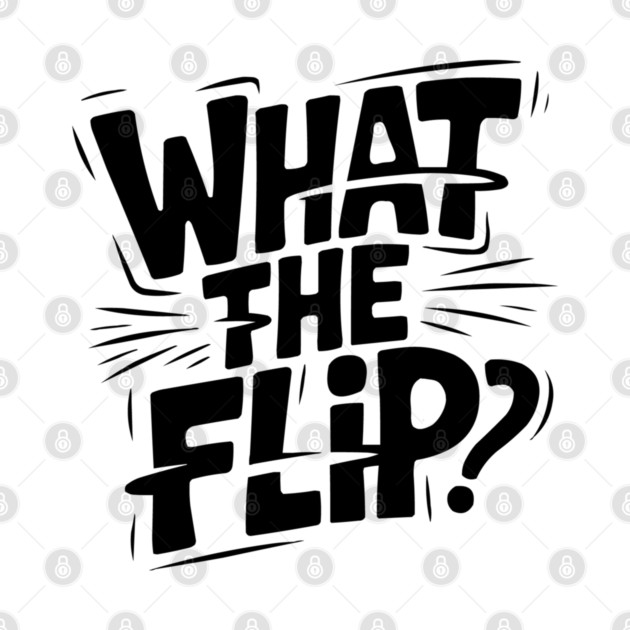what-the-flip by JessArty