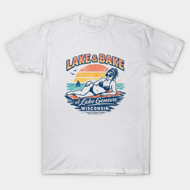 Lake and Bake Lake Geneva Wisconsin T-Shirt by CrazyGirl