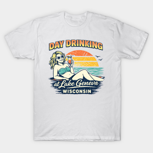 Day Drinking at Lake Geneva, Wisconsin T-Shirt by CrazyGirl