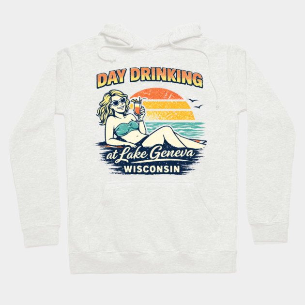 Day Drinking at Lake Geneva, Wisconsin Hoodie by CrazyGirl