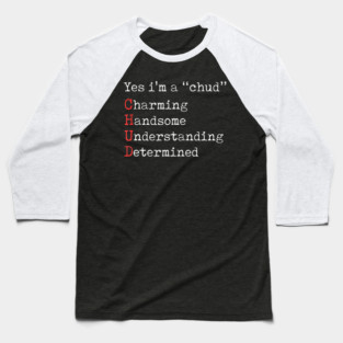 Yes I'M A Chud Charming Handsome Understanding Determined Baseball T-Shirt