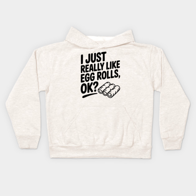 I Just Really Like Egg Rolls Ok? Kids Hoodie by Frank Ring