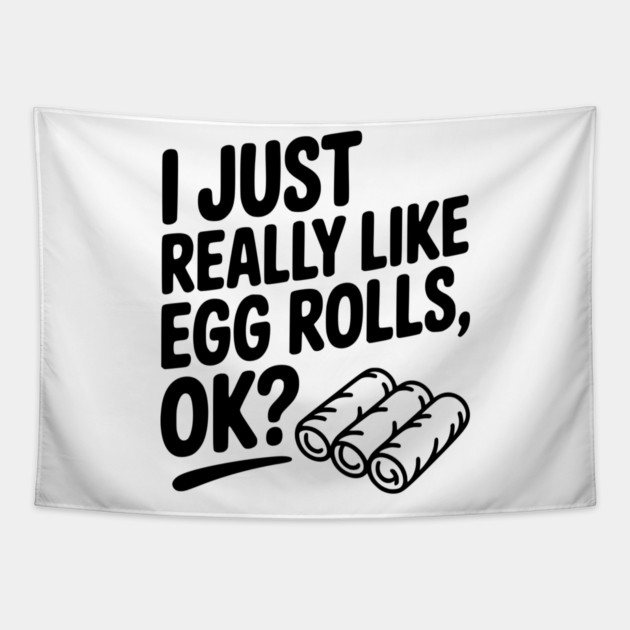 I Just Really Like Egg Rolls Ok? Tapestry by Frank Ring