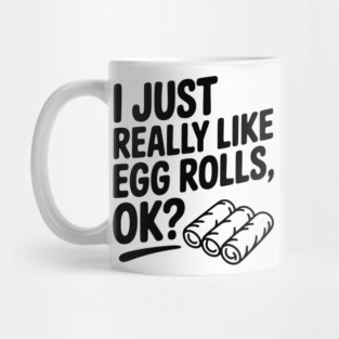 I Just Really Like Egg Rolls Ok? Mug