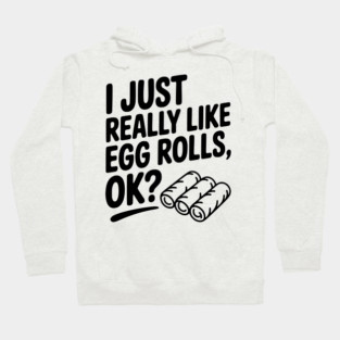 I Just Really Like Egg Rolls Ok? Hoodie