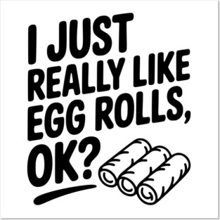 I Just Really Like Egg Rolls Ok? Posters and Art