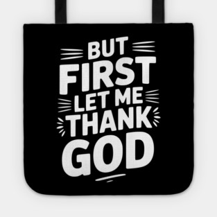 But First Let Me Thank God Tote