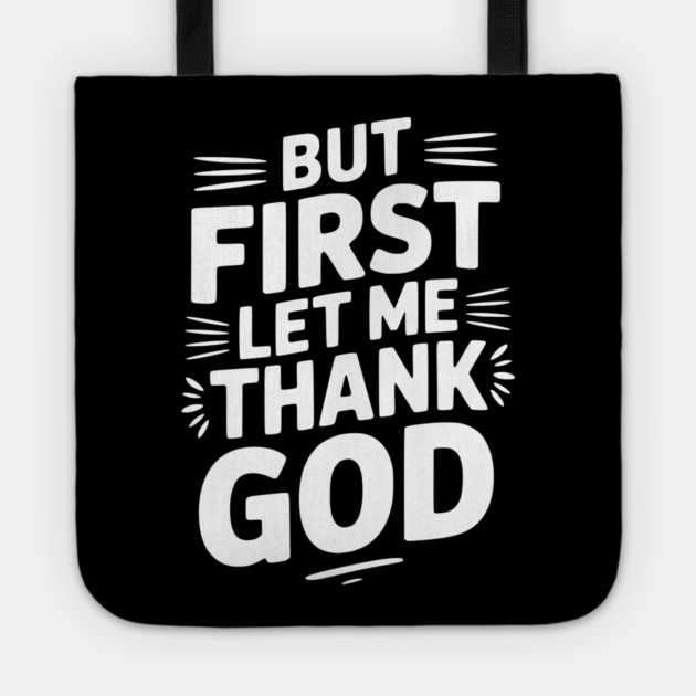 But First Let Me Thank God Tote by Frank Ring