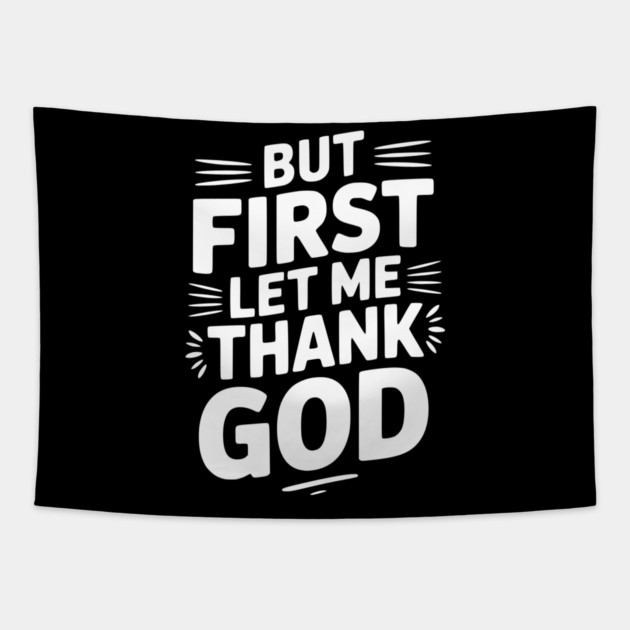 But First Let Me Thank God Tapestry by Frank Ring