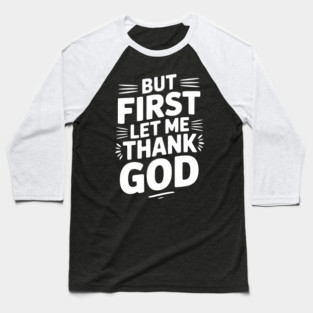 But First Let Me Thank God Baseball T-Shirt