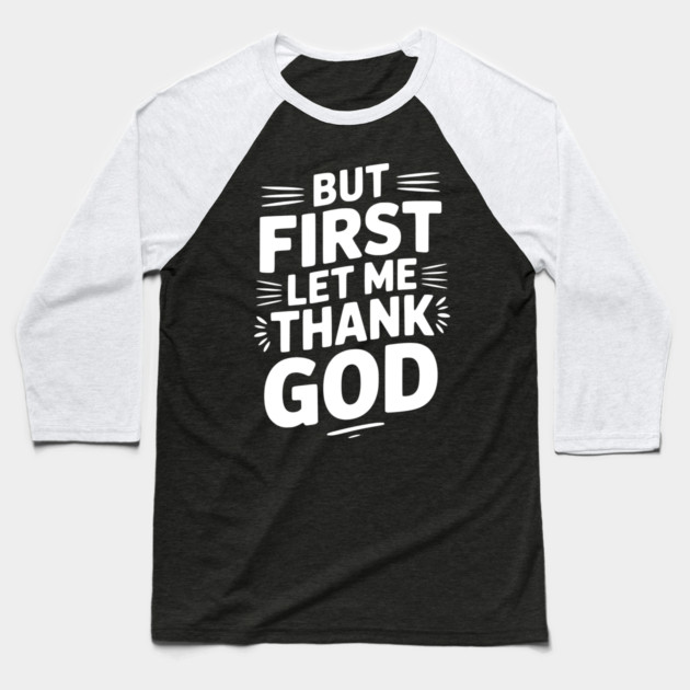 But First Let Me Thank God Baseball T-Shirt by Frank Ring