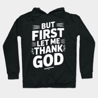 But First Let Me Thank God Hoodie