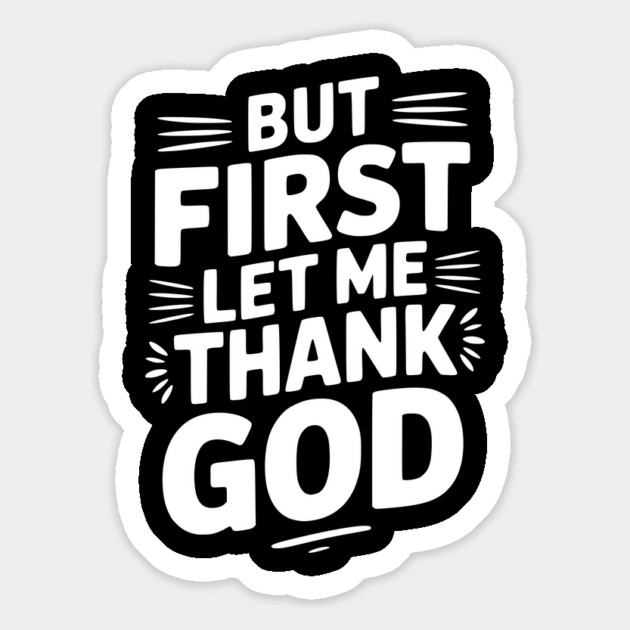 But First Let Me Thank God Magnet by Frank Ring