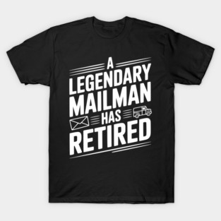 A Legendary Mailman Has Retired T-Shirt