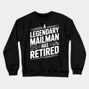 A Legendary Mailman Has Retired Crewneck Sweatshirt