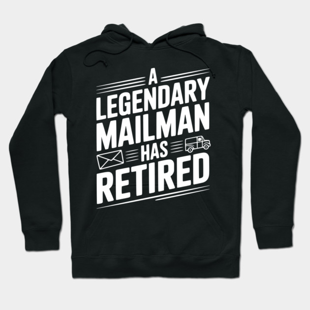 A Legendary Mailman Has Retired Hoodie by Frank Ring