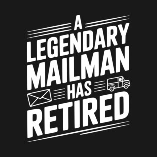 A Legendary Mailman Has Retired T-Shirt