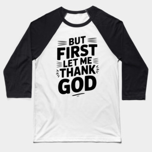 But First Let Me Thank God Baseball T-Shirt