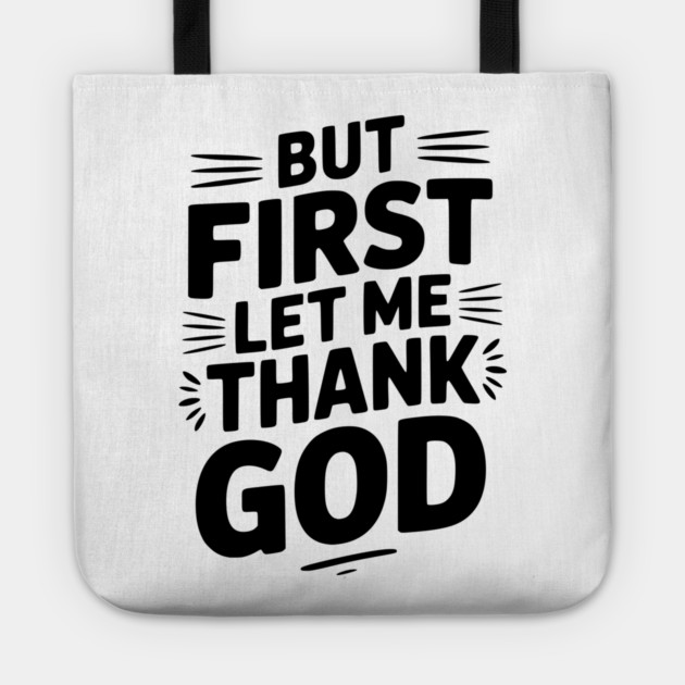 But First Let Me Thank God Tote by Frank Ring