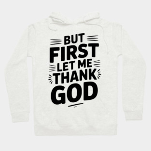 But First Let Me Thank God Hoodie