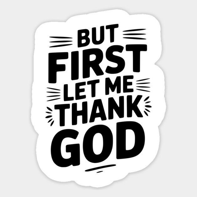 But First Let Me Thank God Magnet by Frank Ring