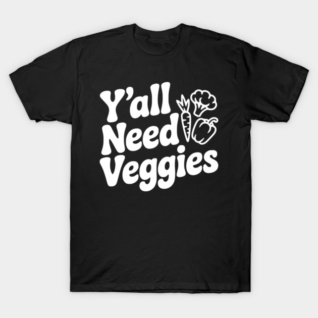 Y'all Need Veggies T-Shirt by Frank Ring