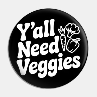 Y'all Need Veggies Pin