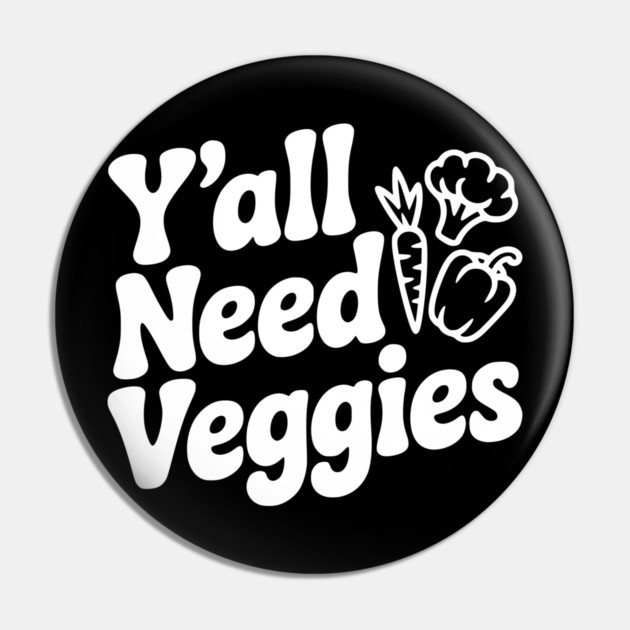 Y'all Need Veggies Pin by Frank Ring