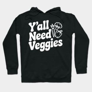 Y'all Need Veggies Hoodie